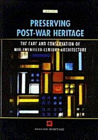 Preserving Post-War Heritage : The Care and Conservation of Mid-Twentieth Century Architecture (Hardcover)