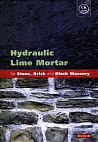 Hydraulic Lime Mortar for Stone, Brick and Block Masonry : A Best Practice Guide (Paperback)