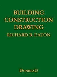Building Construction Drawing : A Class-book for the Elementary Student and Artisan (Hardcover)