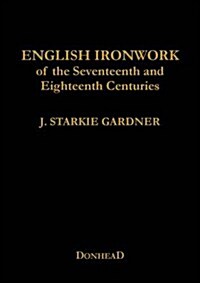 English Ironwork of the Seventeenth and Eighteenth Centuries (Hardcover)