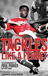 Tackles Like a Ferret : The Autobiography of Paul Parker (Paperback)