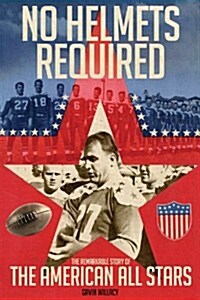 No Helmets Required : The Remarkable Story of the American All Stars (Hardcover)