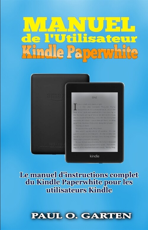 Manuel de lUtilisateur Kindle Paperwhite: Le manuel dinstructions complet du Kindle Paperwhite pour les utilisateurs Kindle (Paperback)