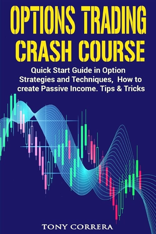 Options Trading Crash Course: Quick Start Guide in Option, Strategies and Techniques, how to create Passive Income. Tips & Tricks. (Paperback)