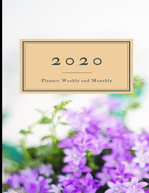 2020 Planner Weekly and Monthly: 8.5x11 Flowers Cover 14 -Dated Calendar With To-Do List (Paperback)