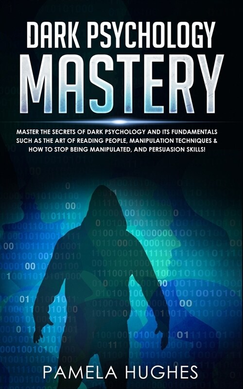 Dark Psychology Mastery: Psychology Mastery Master the Secrets of Dark Psychology and Its Fundamentals Such as the Art of Reading People, Manip (Paperback)