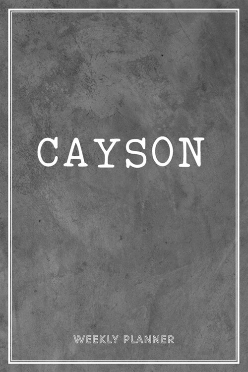 Cayson Weekly Planner: Time Management Organizer Appointment To Do List Academic Notes Schedule Personalized Personal Custom Name Student Tea (Paperback)