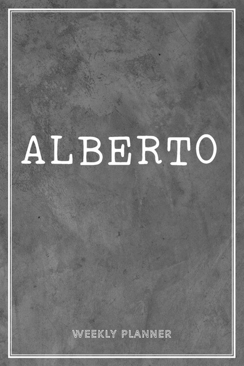 Alberto Weekly Planner: Organizer To Do List Academic Schedule Logbook Appointment Undated Personalized Personal Name Business Planners Record (Paperback)