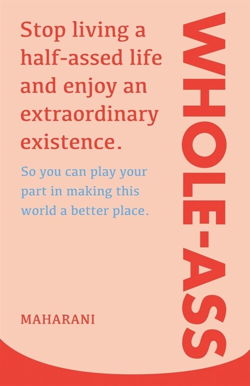 Whole-Ass: Stop living a half-assed life and enjoy an extraordinary existence. (Paperback)
