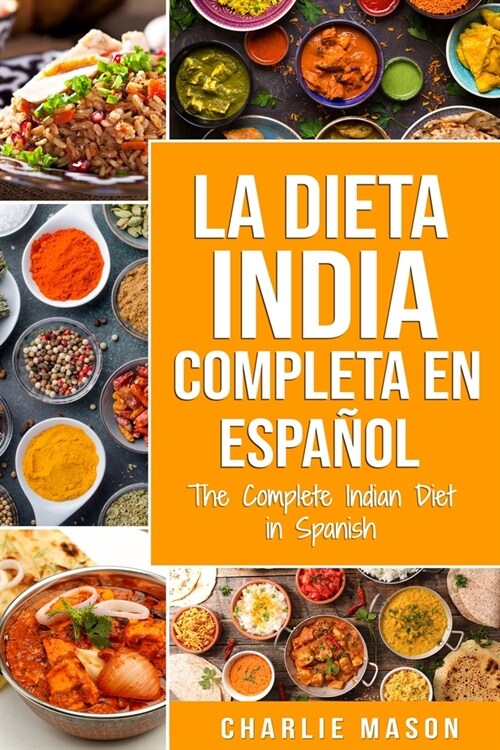 La Dieta India Completa en espa?l/ The Complete Indian Diet in Spanish: Las mejores y m? deliciosas recetas de la India (Paperback)