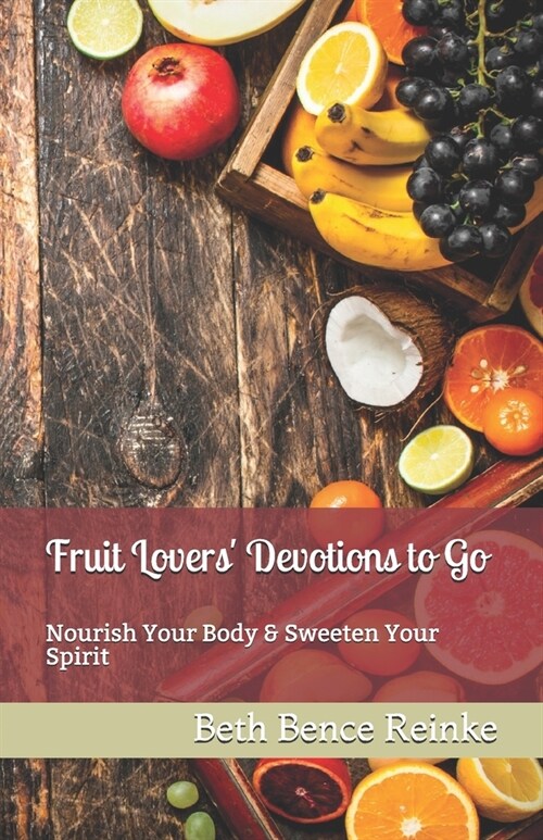 Fruit Lovers Devotions to Go: Nourish Your Body & Sweeten Your Spirit (Paperback)