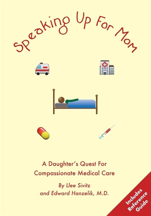 Speaking Up For Mom: A Daughters Quest For Compassionate Medical Care (Paperback)
