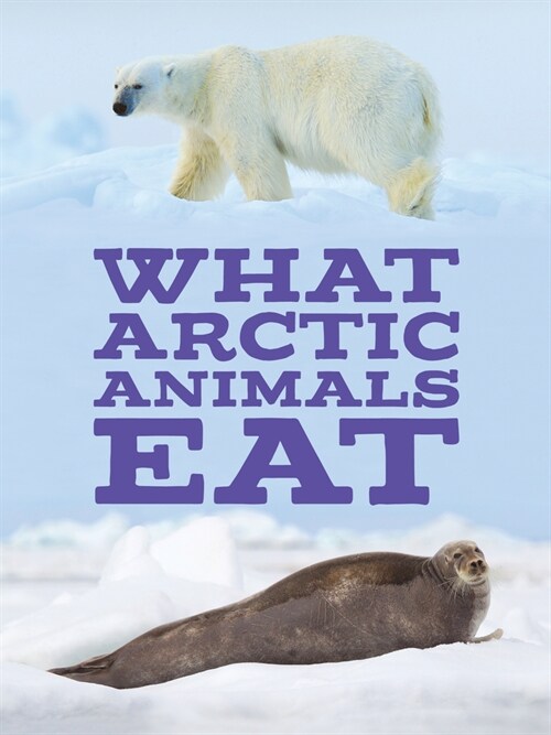 What Arctic Animals Eat: English Edition (Paperback, English)