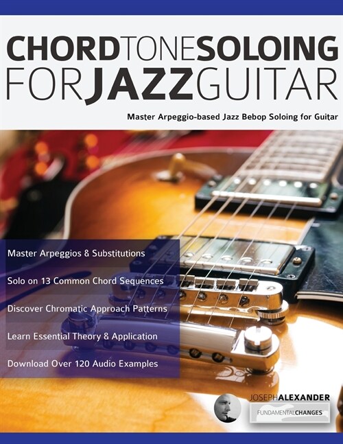 Chord Tone Soloing for Jazz Guitar: Master Arpeggio-based Jazz Bebop Soloing for Guitar (Paperback, 2)