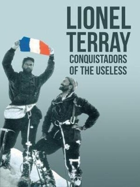 Conquistadors of the Useless : From the Alps to Annapurna (Paperback, New ed)