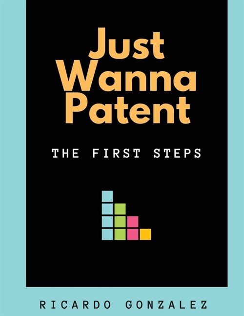 Just Wanna Patent: The First Steps (Paperback)