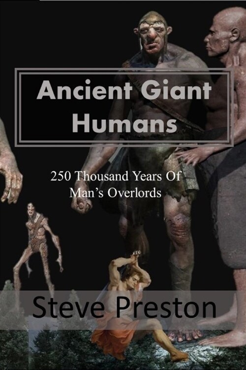 Ancient Giant Humans: 250 Thousand Years of Mans Overlords (Paperback)