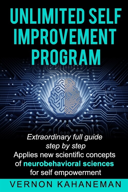 Unlimited Self Improvement Program: Extraordinary Full Guide Step By Step Applies New Scientific Concepts Of Neuro Behavioral Science For Self Empower (Paperback)