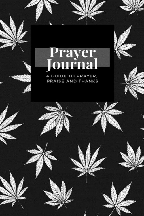 My Prayer Journal: A Guide To Prayer, Praise and Thanks: Cannabis Marijuana Leaves design, Prayer Journal Gift, 6x9, Soft Cover, Matte Fi (Paperback)