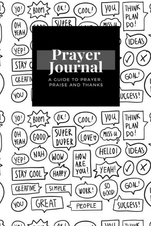 My Prayer Journal: A Guide To Prayer, Praise and Thanks: Yo, Yeah, Wow, Happy, Love, Miss U, Yep, Collection Speech Bubbles design, Praye (Paperback)