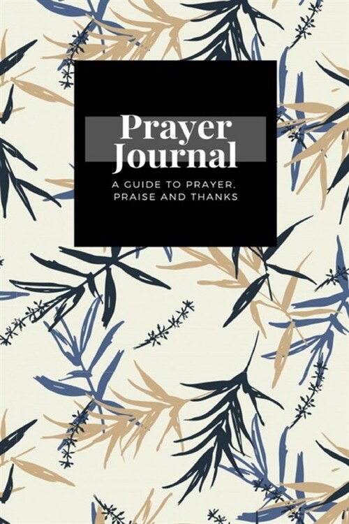 My Prayer Journal: A Guide To Prayer, Praise and Thanks: Brush Blue Beige Bamboo Leaves design, Prayer Journal Gift, 6x9, Soft Cover, Mat (Paperback)