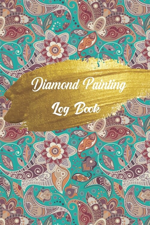 diamond painting log book: This guided prompt Journal is a great gift for any Diamond painting lover. A useful notebook organizer to track all of (Paperback)