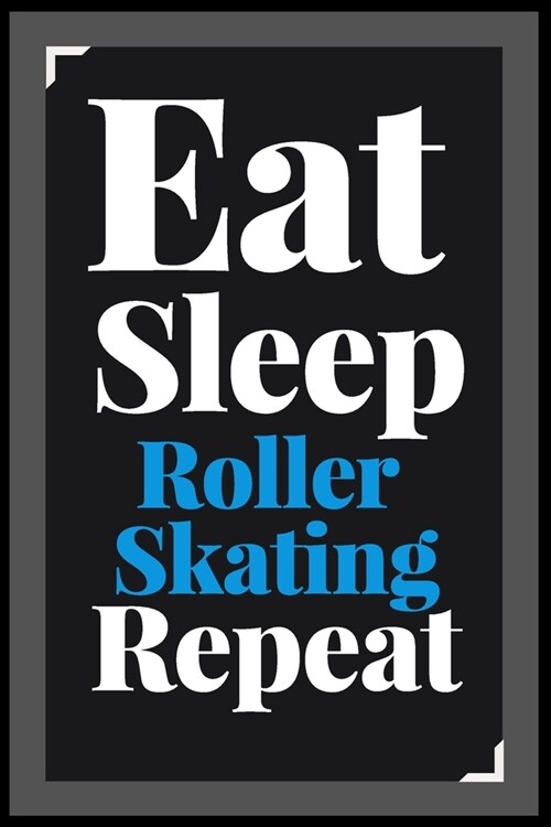 Eat Sleep Roller Skating Repeat: (Diary, Notebook) (Journals) or Personal Use for Men - Women Cute Gift For Roller Skating Lovers And Fans. 6 x 9 (1 (Paperback)