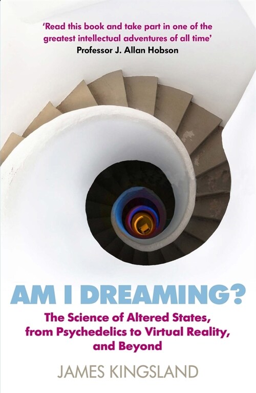 Am I Dreaming? : The Science of Altered States, from Psychedelics to Virtual Reality, and Beyond (Paperback, Main)