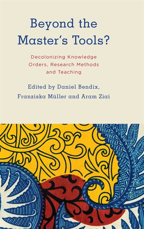 Beyond the Masters Tools? : Decolonizing Knowledge Orders, Research Methods and Teaching (Hardcover)