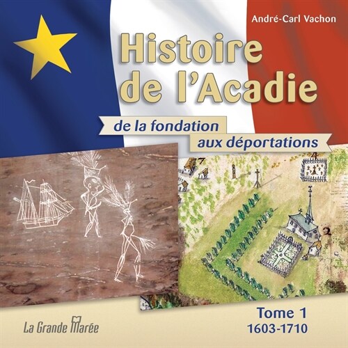 Histoire de lAcadie - Tome 1: 1603-1710: De la fondation aux d?ortations (Paperback)
