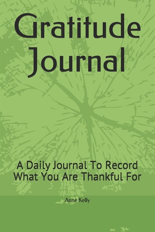 Gratitude Journal: A Daily Journal To Record What You Are Thankful For (Paperback)