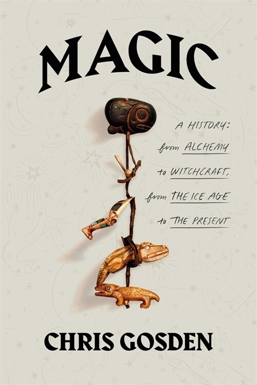 Magic: A History: From Alchemy to Witchcraft, from the Ice Age to the Present (Hardcover)