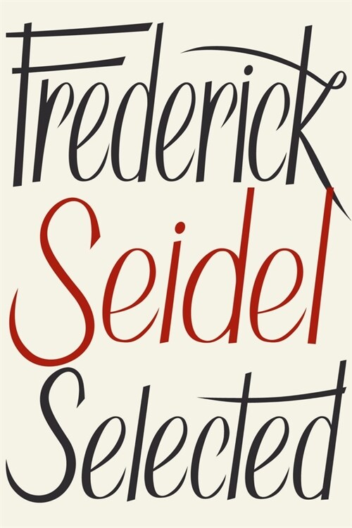 Frederick Seidel Selected Poems (Hardcover)