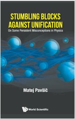 Stumbling Blocks Against Unification: On Some Persistent Misconceptions in Physics (Hardcover)