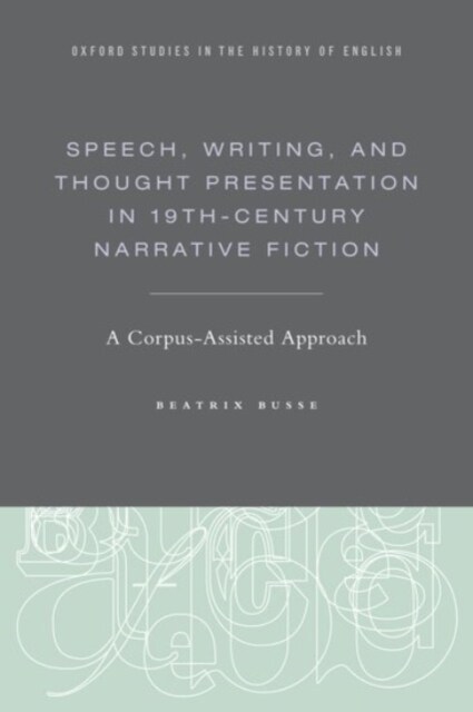 Speech, Writing, and Thought Presentation in 19th-Century Narrative Fiction: A Corpus-Assisted Approach (Hardcover)