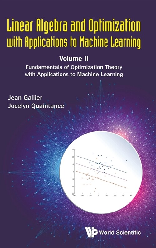 Linear Algebra and Optimization with Applications to Machine Learning - Volume II: Fundamentals of Optimization Theory with Applications to Machine Le (Hardcover)