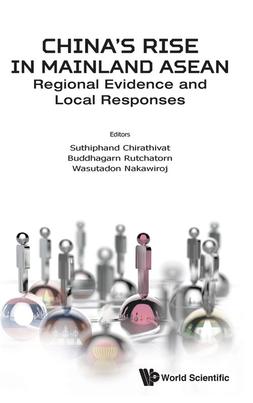 Chinas Rise in Mainland Asean: Regional Evidence and Local Responses (Hardcover)