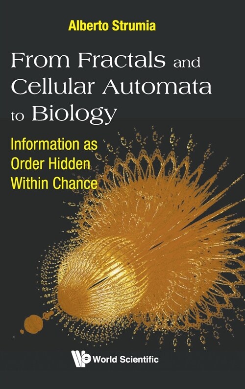 From Fractals and Cellular Automata to Biology: Information as Order Hidden Within Chance (Hardcover)