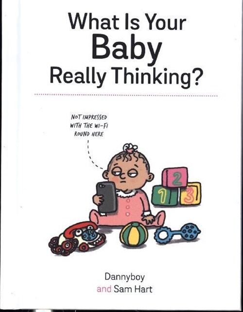 What Is Your Baby Really Thinking? : All the Things Your Baby Wished They Could Tell You (Hardcover)