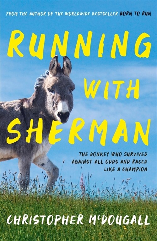 Running with Sherman : The Donkey Who Survived Against All Odds and Raced Like a Champion (Paperback, Main)