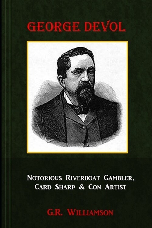 George Devol - Notorious Riverboat Gambler, Card Sharp & Scam Artist (Paperback)