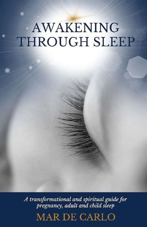 Awakening Through Sleep: A Transformational and Spiritual Guide to Pregnancy, Adult and Child Sleep (Paperback)