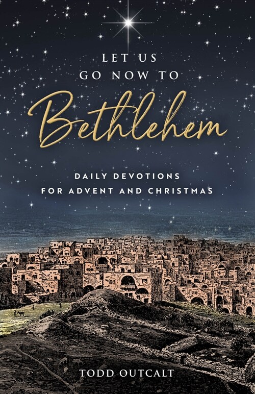 Let Us Go Now to Bethlehem: Daily Devotions for Advent and Christmas (Paperback)