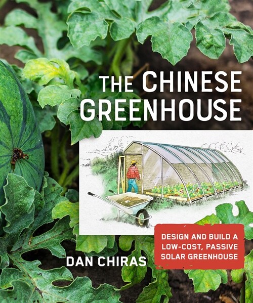 The Chinese Greenhouse: Design and Build a Low-Cost, Passive Solar Greenhouse (Paperback)