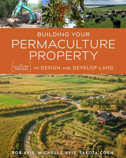 Building Your Permaculture Property: A Five-Step Process to Design and Develop Land (Paperback)