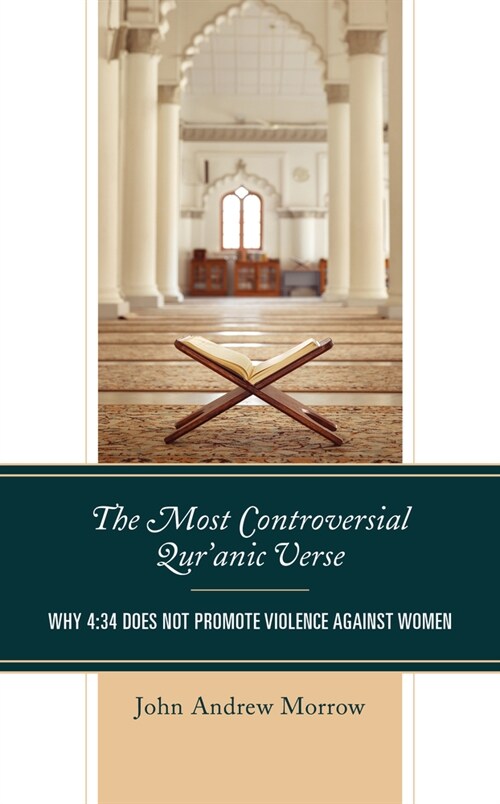 The Most Controversial Quranic Verse: Why 4:34 Does Not Promote Violence Against Women (Hardcover)