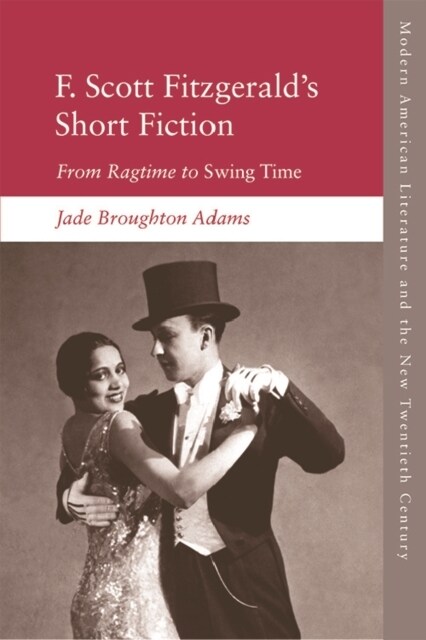 F. Scott Fitzgeralds Short Fiction : From Ragtime to Swing Time (Paperback)