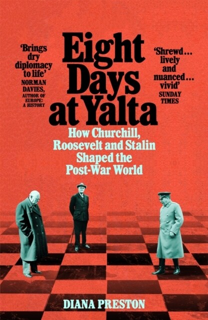 Eight Days at Yalta : How Churchill, Roosevelt and Stalin Shaped the Post-War World (Paperback)