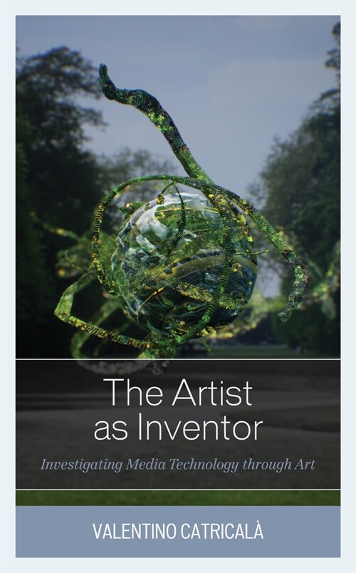 The Artist as Inventor : Investigating Media Technology through Art (Hardcover)