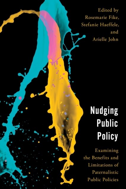 Nudging Public Policy : Examining the Benefits and Limitations of Paternalistic Public Policies (Paperback)